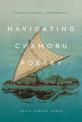Navigating CHamoru Poetry(English, Paperback, Perez Craig Santos)