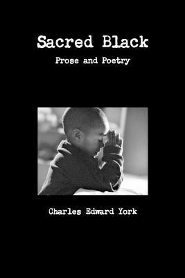 Sacred Black: Prose and Poetry(English, Paperback, York Charles Edward)