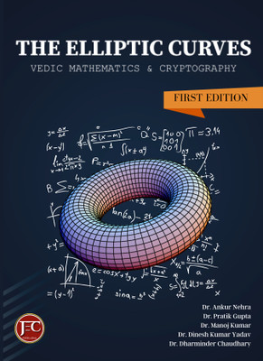 THE ELLIPTIC CURVES VEDIC MATHEMATICS & CRYPTOGRAPHY(Paperback, Dr. Ankur Nehra, Dr. Pratik Gupta, Dr. Manoj Kumar, Dr. Dinesh Kumar Yadav, Dr. Dharminder Chaudhary)