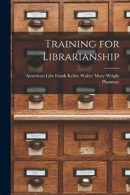 Training for Librarianship(English, Paperback, Wright Plummer Frank Keller Walter)