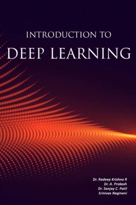 Introduction to Deep Learning(Paperback, Dr. Radeep Krishna R ,Dr. A.Prakash ,Dr. Sanjay C. Patil, Srinivas Nagineni)