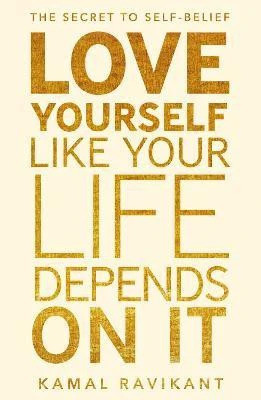 Love Yourself Like Your Life Depends on It(English, Paperback, Ravikant Kamal)