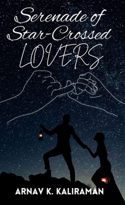 Serenade of Star-Crossed Lovers(Paperback, Arnav K. Kaliraman)