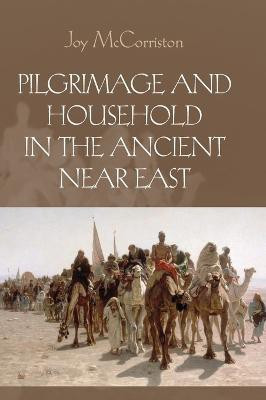 Pilgrimage and Household in the Ancient Near East(English, Hardcover, McCorriston Joy)