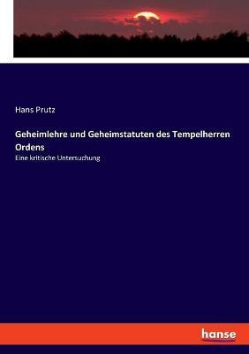 Geheimlehre und Geheimstatuten des Tempelherren Ordens(German, Paperback, Prutz Hans)