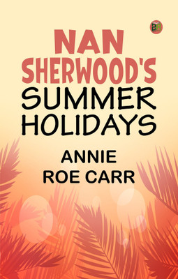 Nan Sherwood's Summer Holidays(Paperback, Annie Roe Carr)