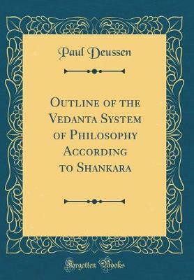 Outline of the Vedanta System of Philosophy According to Shankara (Classic Reprint)(English, Hardcover, Deussen Paul)