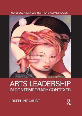 Arts Leadership in Contemporary Contexts(English, Paperback, Caust Josephine)