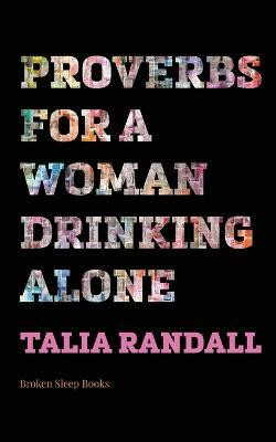 Proverbs for a Woman Drinking Alone(English, Paperback, Randall Talia)