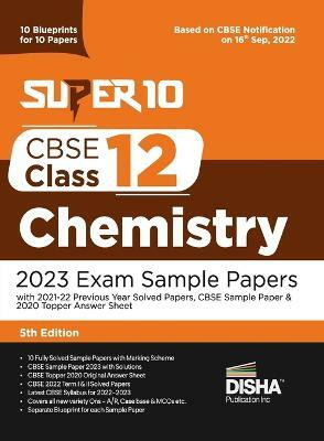 Super 10 CBSE Class 12 Chemistry 2023 Exam Sample Papers with 2021-22 Previous Year Solved Papers, CBSE Sample Paper & 2020 Topper Answer Sheet 10 Blueprints for 10 Papers Solutions with marking scheme(English, Paperback, Disha Experts)