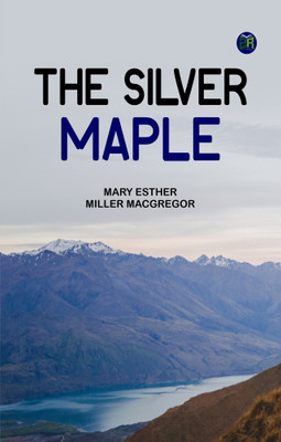 The Silver Maple(Paperback, Mary Esther Miller MacGregor)