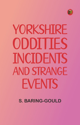Yorkshire Oddities, Incidents, and Strange Events(Paperback, S. Baring-Gould)