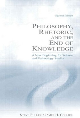Philosophy, Rhetoric, and the End of Knowledge(English, Hardcover, Fuller Steve)