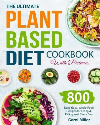 The Ultimate Plant-Based Diet Cookbook with Pictures(English, Paperback, Miller Carol)