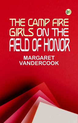 The Camp Fire Girls on the Field of Honor(Paperback, Margaret Vandercook)