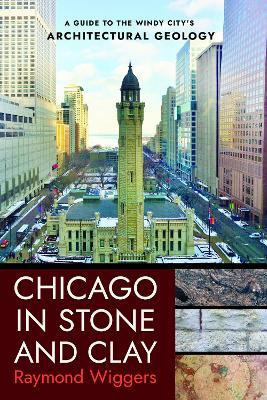 Chicago in Stone and Clay(English, Paperback, Wiggers Raymond)