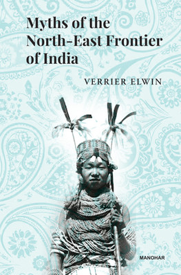 Myths of the North-East Frontier of India(English, Hardcover, Verrier Elwin)