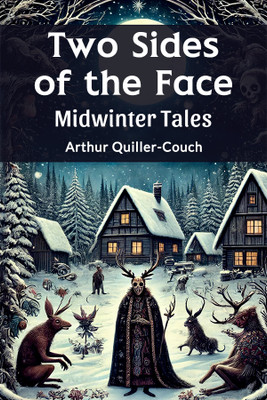 Two Sides of the Face Midwinter Tales(English, Paperback, Quiller-Couch Arthur)