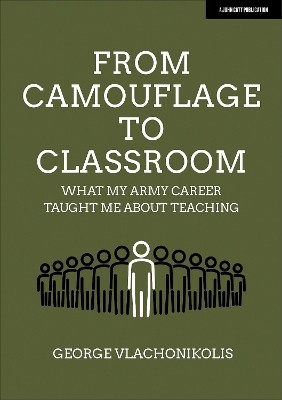 From Camouflage to Classroom: What my Army career taught me about teaching(English, Paperback, Vlachonikolis George)