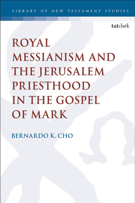 Royal Messianism and the Jerusalem Priesthood in the Gospel of Mark(English, Paperback, Cho Bernardo Dr.)