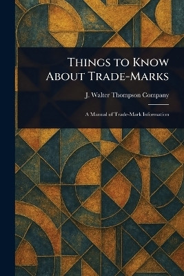 Things to Know About Trade-Marks(English, Paperback, Company J Walter Thompson)