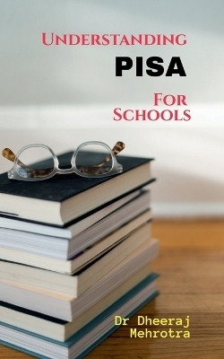 Understanding PISA For Schools(English, Paperback, Dr Dheeraj Mehrotra)
