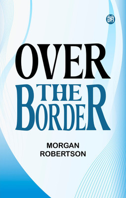 Over The Border(Paperback, Morgan Robertson)