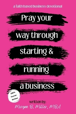 Pray Your Way Through Starting and Running a Business(English, Paperback, Miller Morgan B)