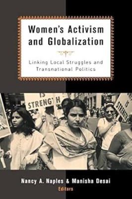 Women's activism and globalization: linking local struggles and transnational politics(Paperback, Naples, Nancy A., Desai, Manisha)