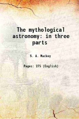 The mythological astronomy 1827 [Hardcover](Hardcover, S. A. Mackey)