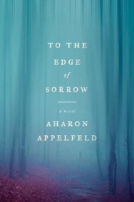 To the Edge of Sorrow: A Novel(English, Hardcover, Appelfeld Aharon)