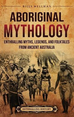 Aboriginal Mythology(English, Hardcover, Wellman Billy)