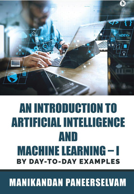An Introduction to Artificial Intelligence and Machine Learning – I(English, Paperback, Manikandan Paneerselvam)