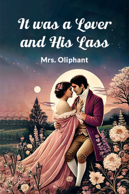 It Was a Lover and His Lass(English, Paperback, Oliphant Mrs)