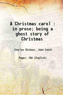 A Christmas carol : in prose; being a ghost story of Christmas 1843 [Hardcover](Hardcover, Charles Dickens, John Leech)