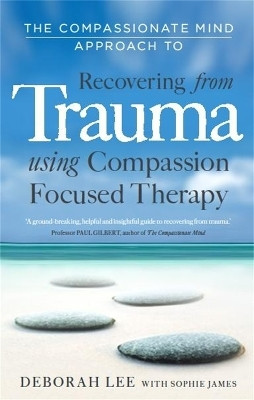 The Compassionate Mind Approach to Recovering from Trauma(English, Paperback, Lee Deborah)