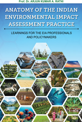 Anatomy of the Indian Environmental Impact Assessment Practice - Learnings for the EIA Professionals and Policymakers(Paperback, Arjun Kumar A. Rathi)