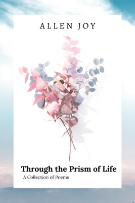 Through the Prism of Life  - A Collection of Poems(English, Paperback, Allen Joy)