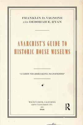 Anarchist's Guide to Historic House Museums(English, Paperback, Vagnone Franklin D)