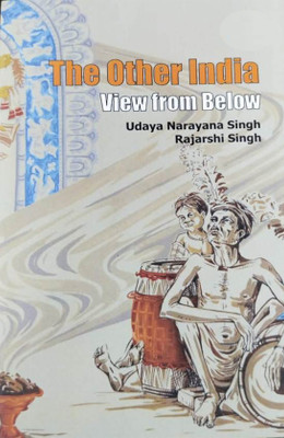 The Other India- View from Below(Paperback, Rajarshi Singh UDAYA NARAYANA SINGH)