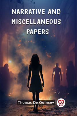 Narrative and Miscellaneous Papers (Edition2024)(English, Paperback, Quincey Thomas de)