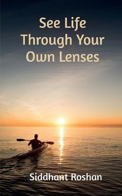 See life through your own lenses(English, Paperback, Roshan Siddhant)