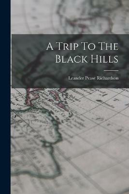 A Trip To The Black Hills(English, Paperback, Richardson Leander Pease)