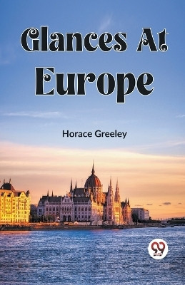 Glances At Europe (Edition2023)(English, Paperback, Greeley Horace)
