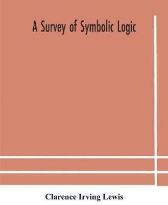 A survey of symbolic logic(English, Paperback, Irving Lewis Clarence)