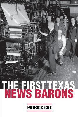 The First Texas News Barons(English, Paperback, Cox Patrick L.)