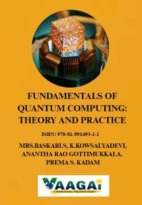 FUNDAMENTALS OF QUANTUM COMPUTING: THEORY AND PRACTICE(Paperback, MRS.BASKARI.S, K.KOWSALYADEVI, ANANTHA RAO GOTTIMUKKALA, PREMA S. KADAM)