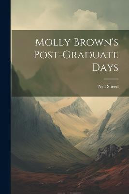 Molly Brown's Post-graduate Days(English, Paperback, Speed Nell)