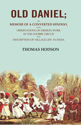 Old Daniel: Or, Memoir of a Converted Hindoo, with Observations on Mission work in the Goobbe Circuit and Description of Village Life in [Hardcover](Hardcover, Thomas Hodson)