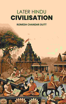 Later Hindu Civilisation(Paperback, Romesh Chandar Dutt)